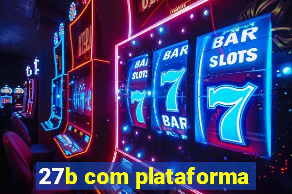 27b com plataforma